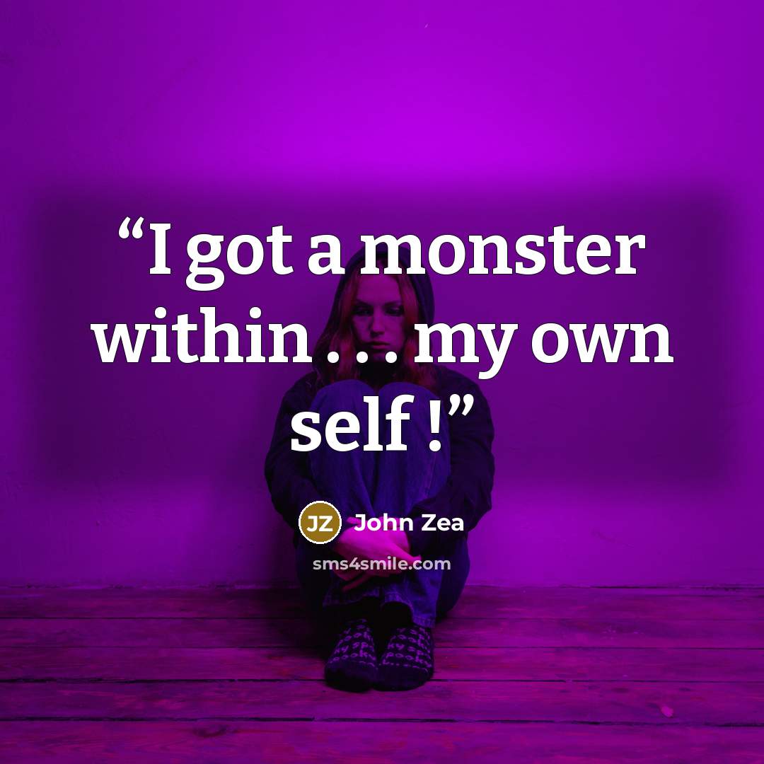 “I got a monster within . . . my own self !” quote by John Zea