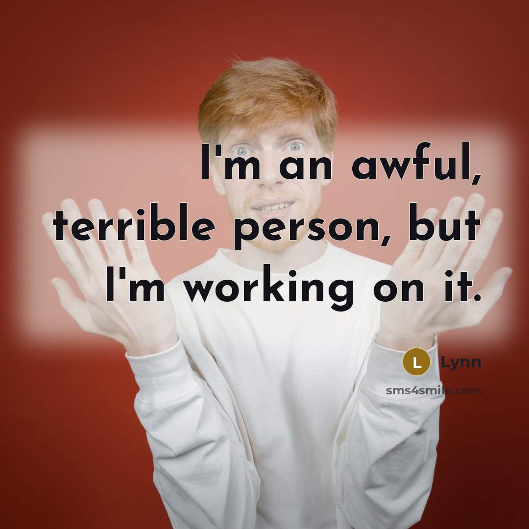 “I'm an awful, terrible person, but I'm working on it.” quote by Lynn