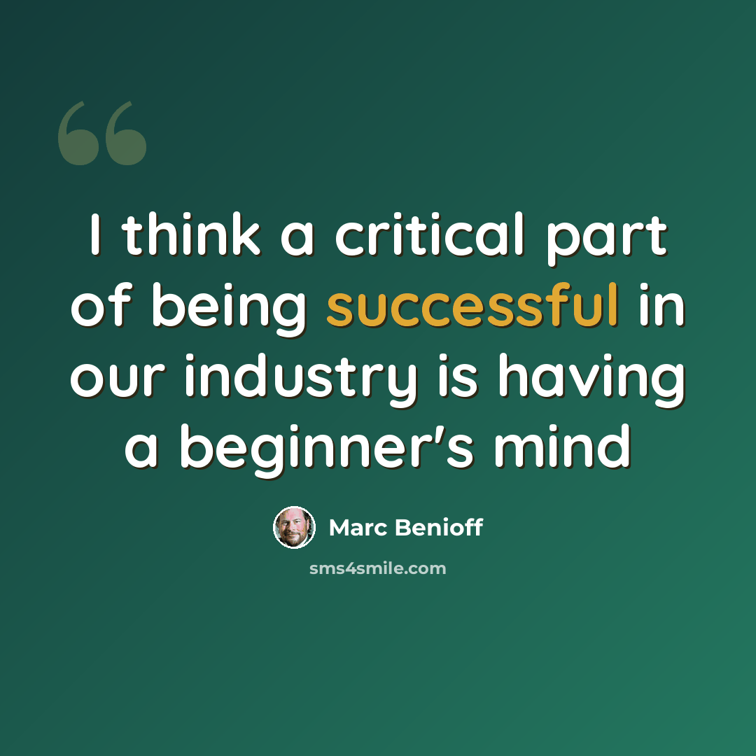“I think a critical part of being successful in our industry is having a beginner's mind” quote by Marc Benioff
