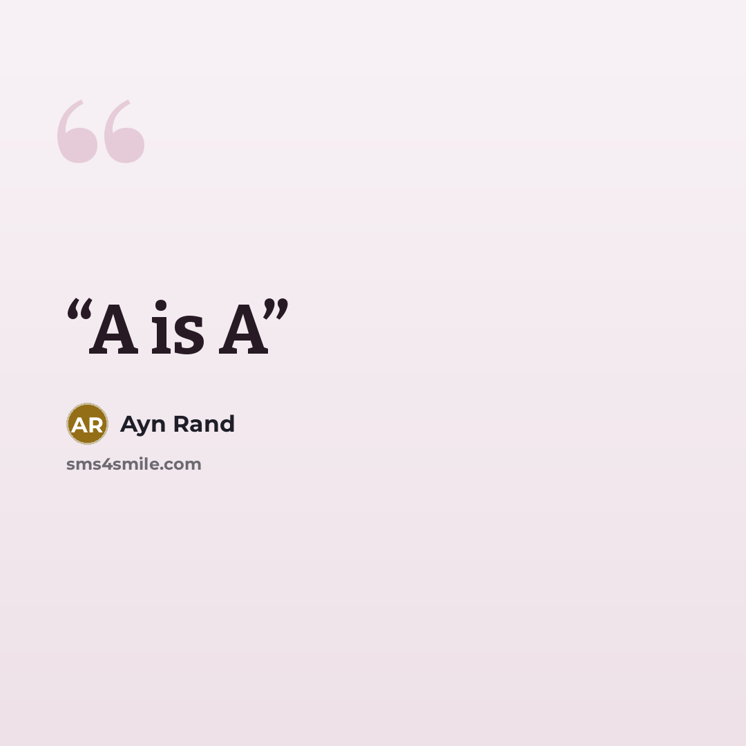 “A is A” quote by Ayn Rand