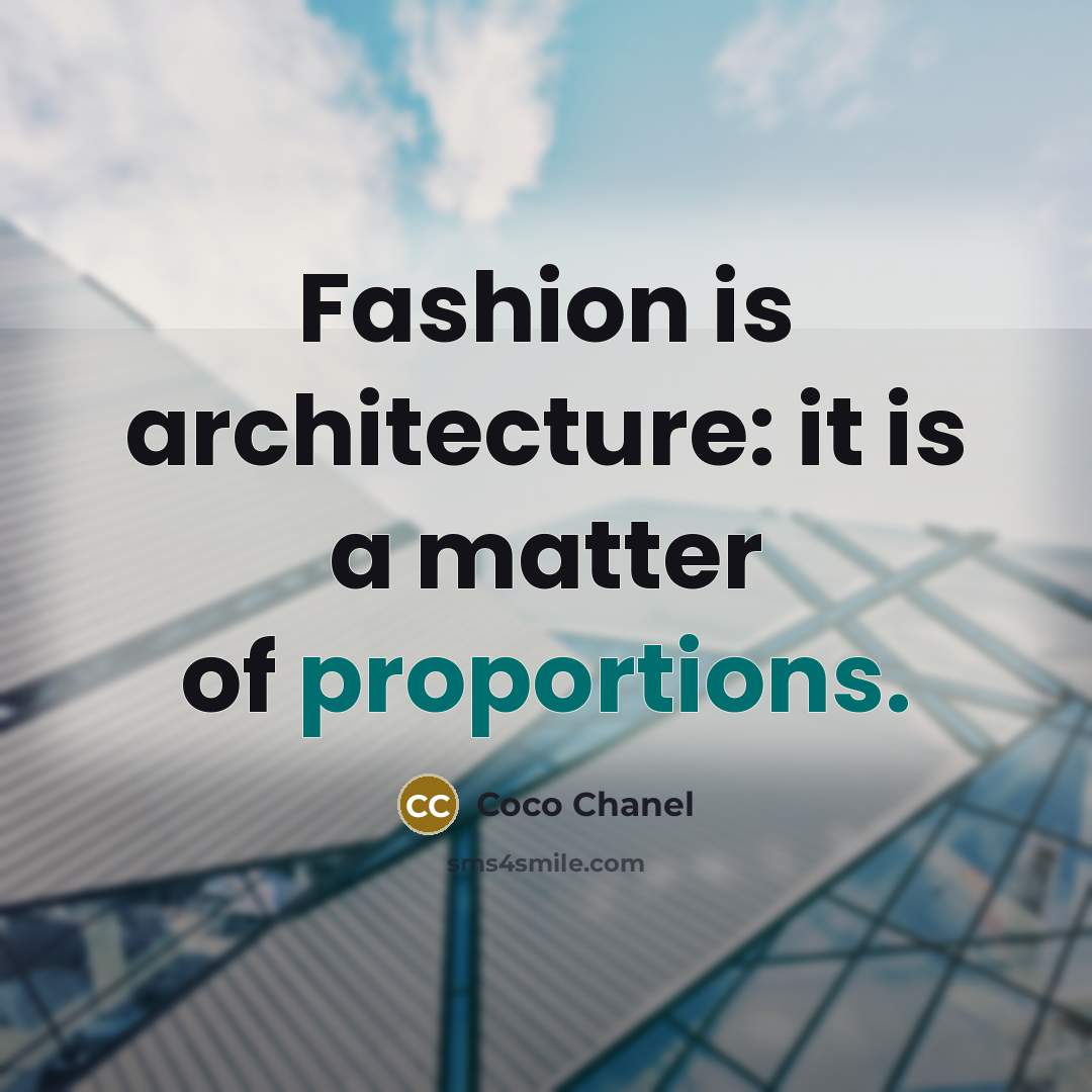 “Fashion is architecture: it is a matter of proportions.” quote by Coco Chanel