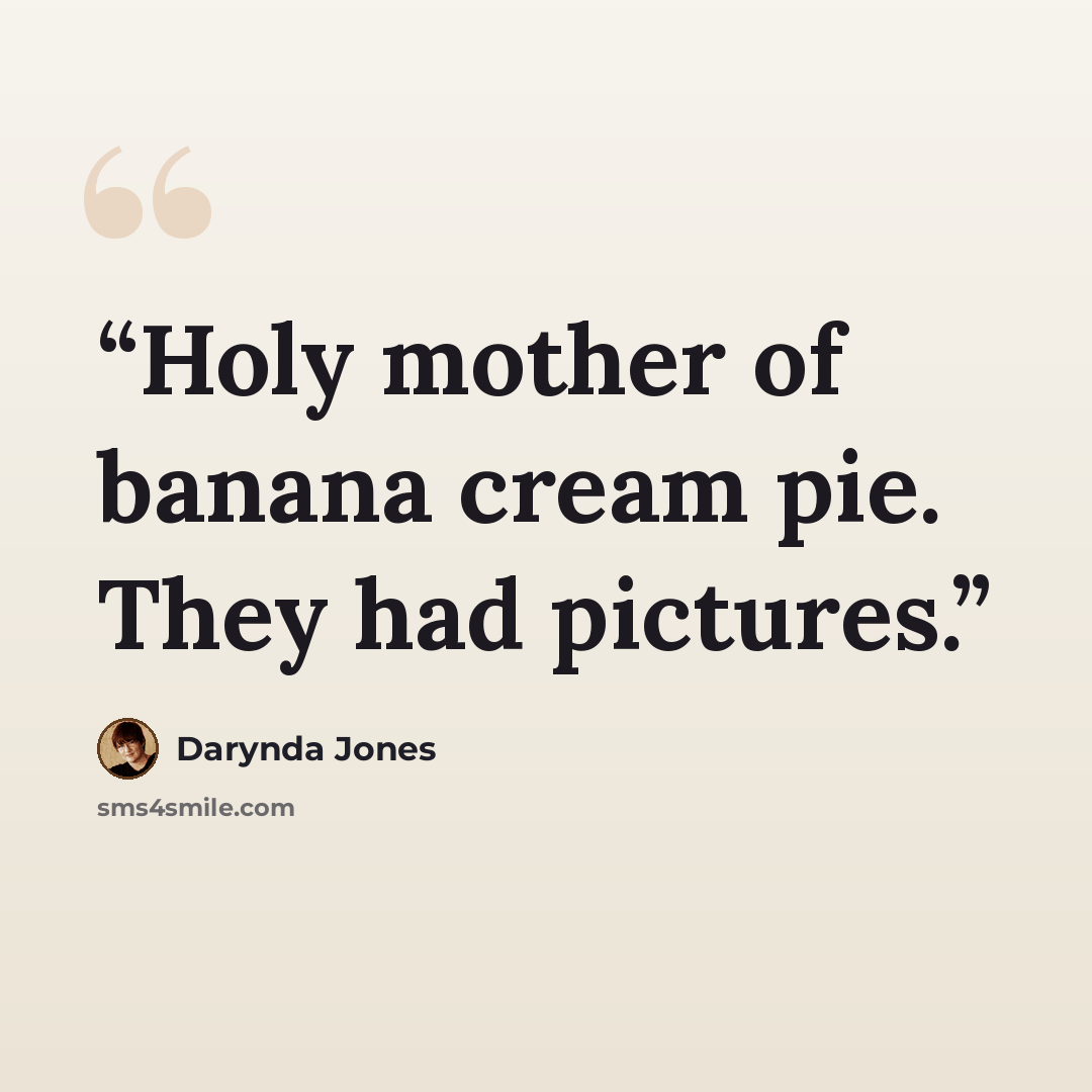 “Holy mother of banana cream pie. They had pictures.” quote by Darynda Jones