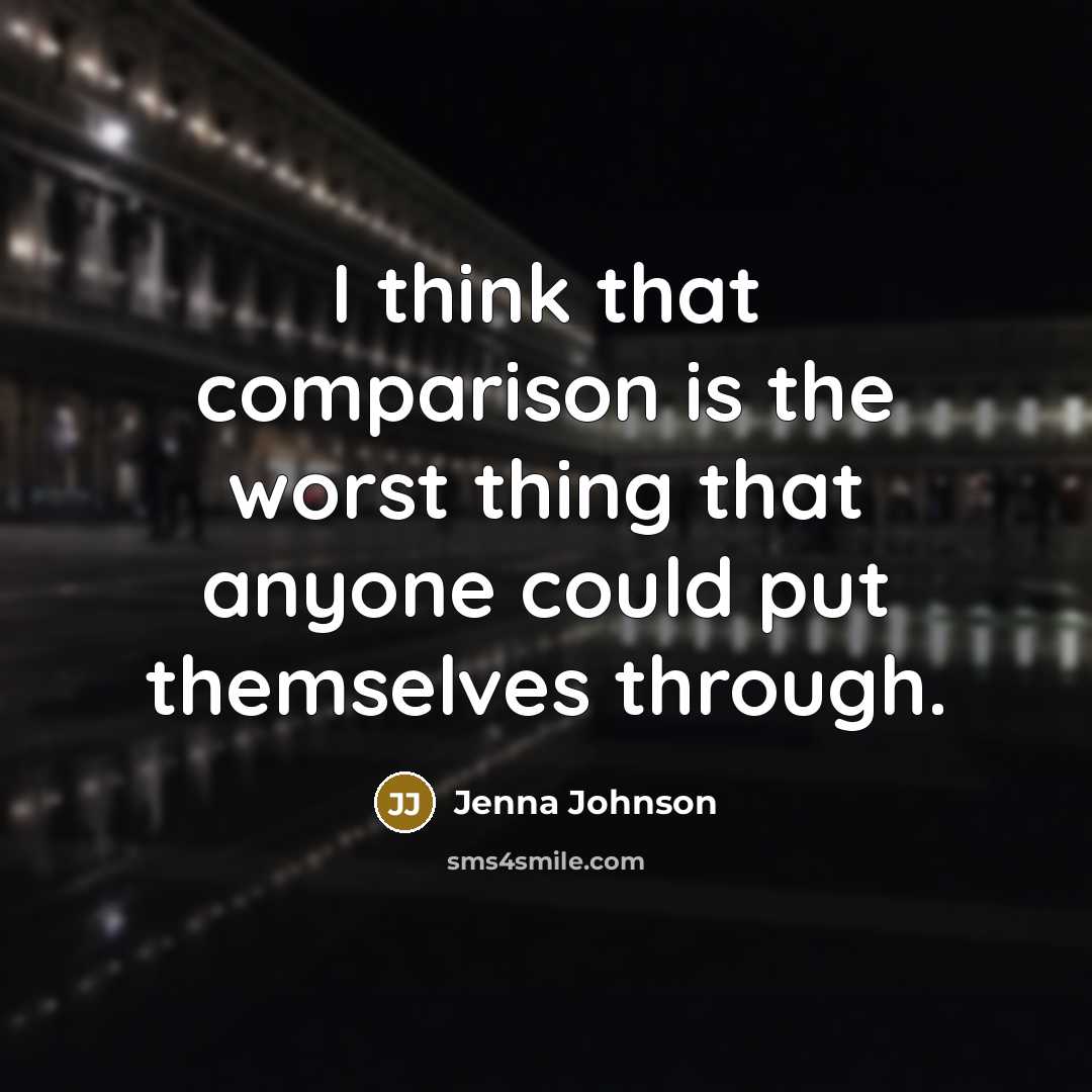 “I think that comparison is the worst thing that anyone could put themselves through.” quote by Jenna Johnson