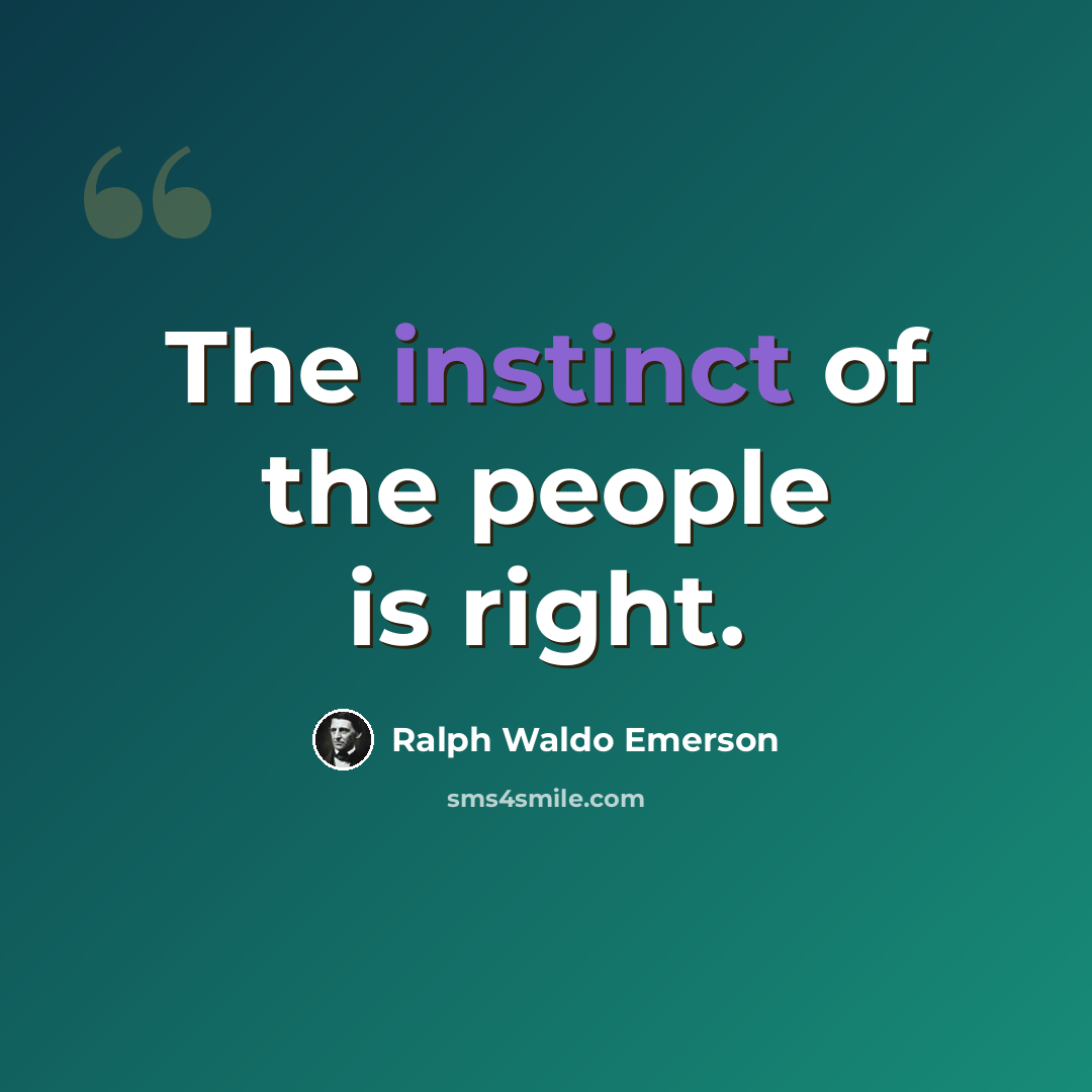 “The instinct of the people is right.” quote by Ralph Waldo Emerson