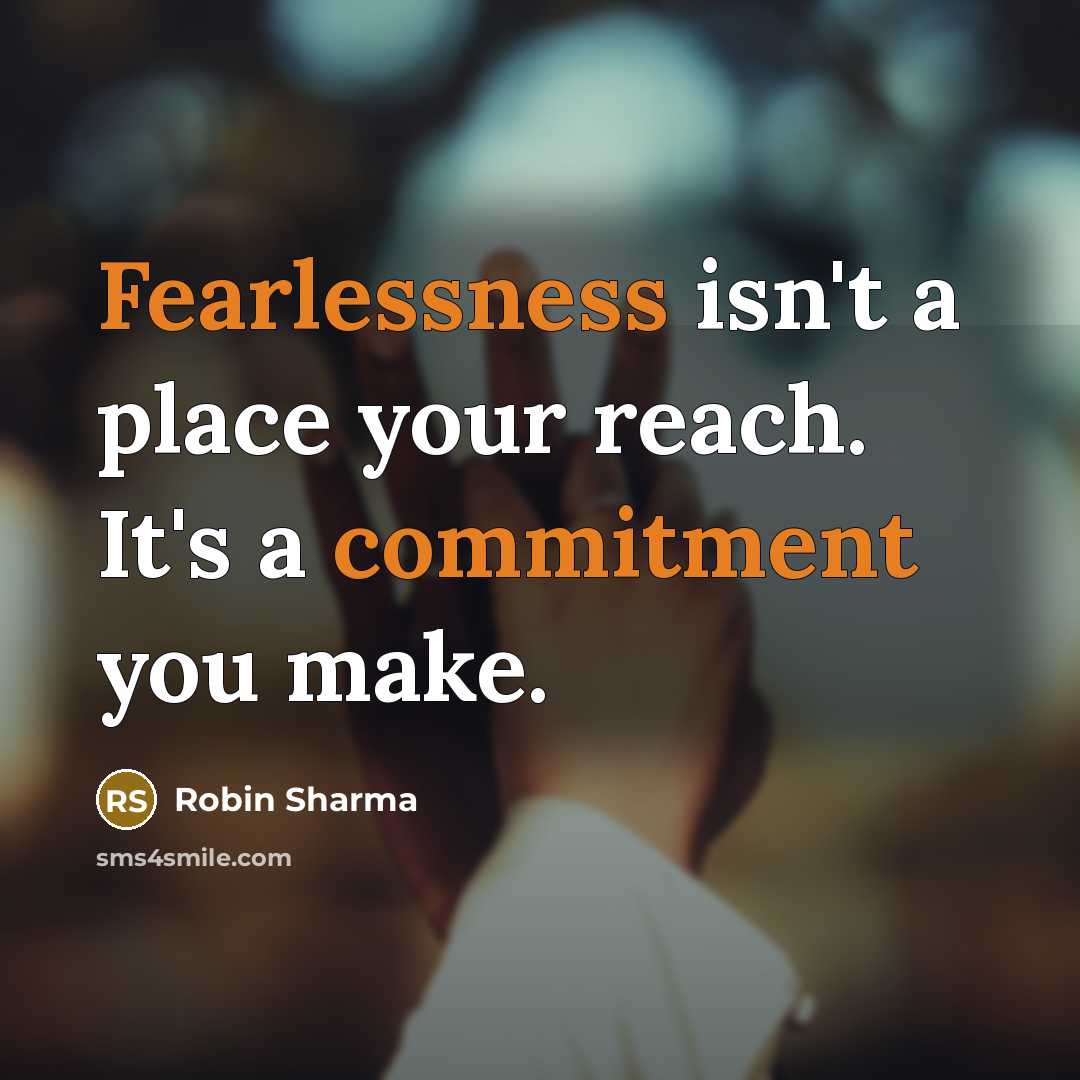 “Fearlessness isn't a place your reach. It's a commitment you make.” quote by Robin Sharma