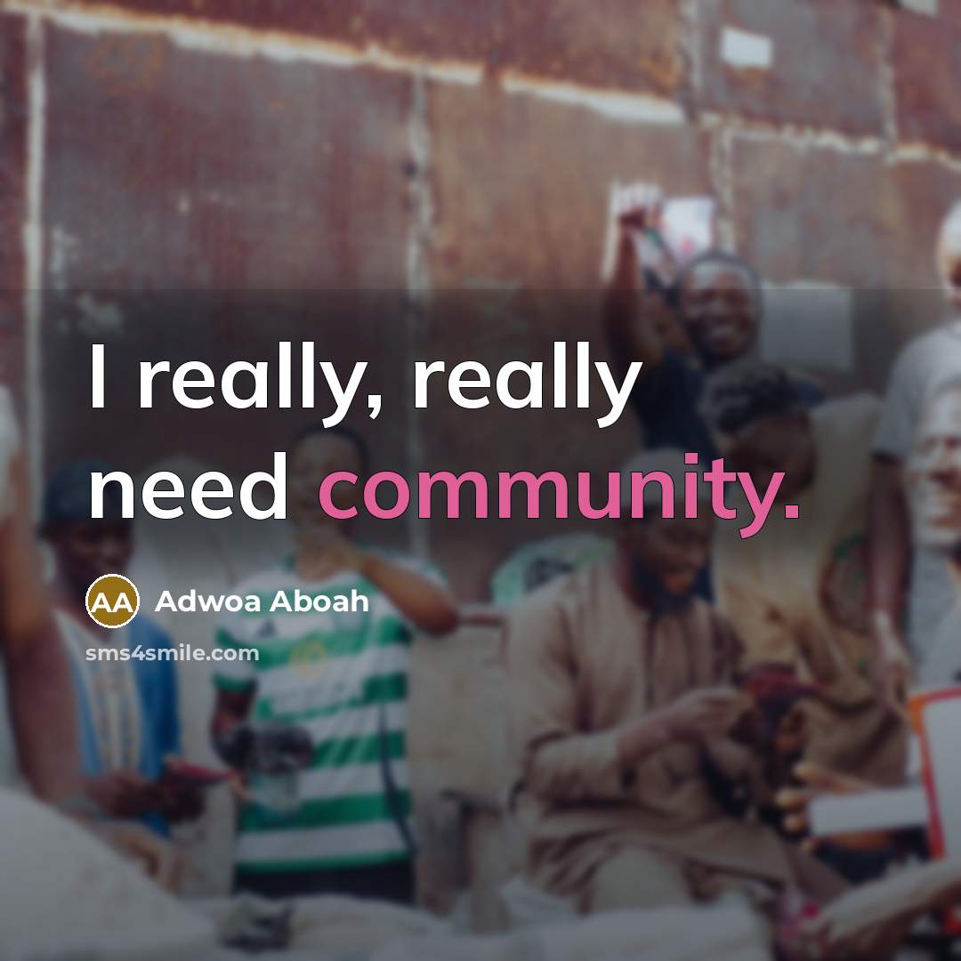 “I really, really need community.” quote by Adwoa Aboah