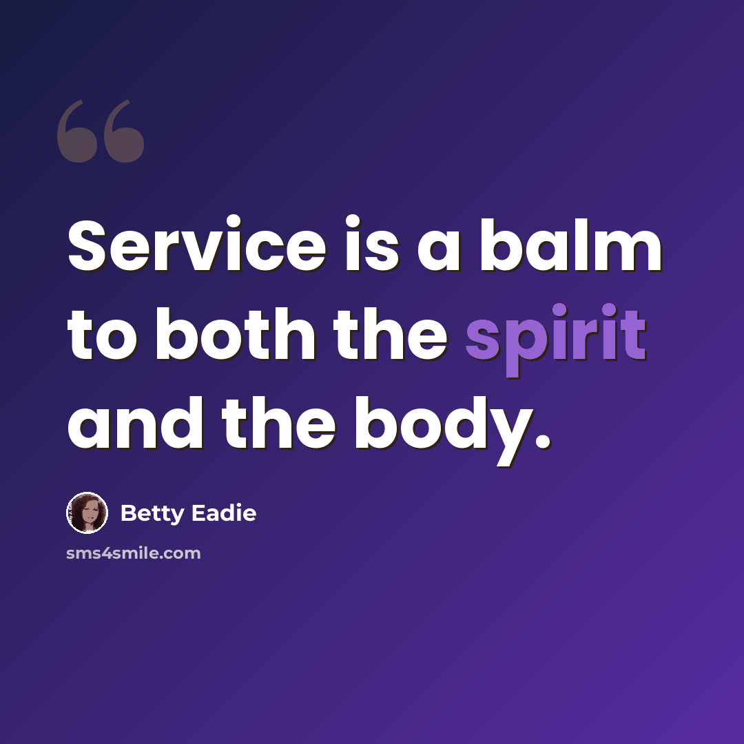 “Service is a balm to both the spirit and the body.” quote by Betty Eadie
