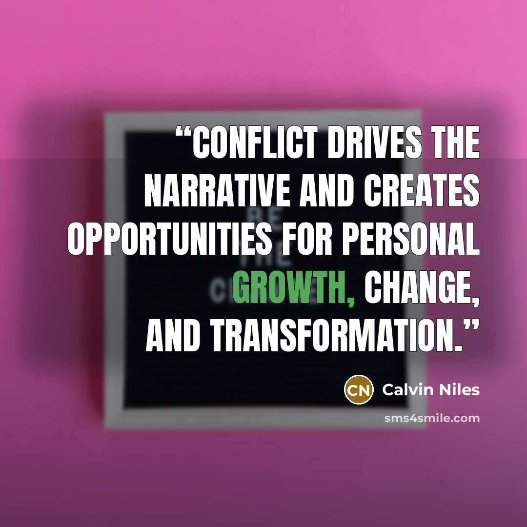 “Conflict drives the narrative and creates opportunities for personal growth, change, and transformation.” quote by Calvin Niles