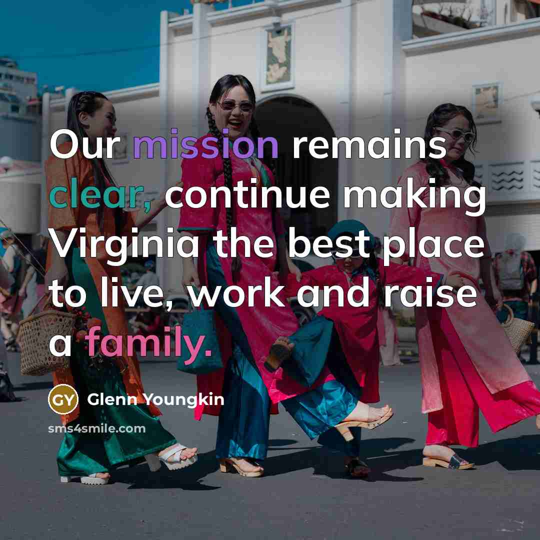 “Our mission remains clear, continue making Virginia the best place to live, work and raise a family.” quote by Glenn Youngkin