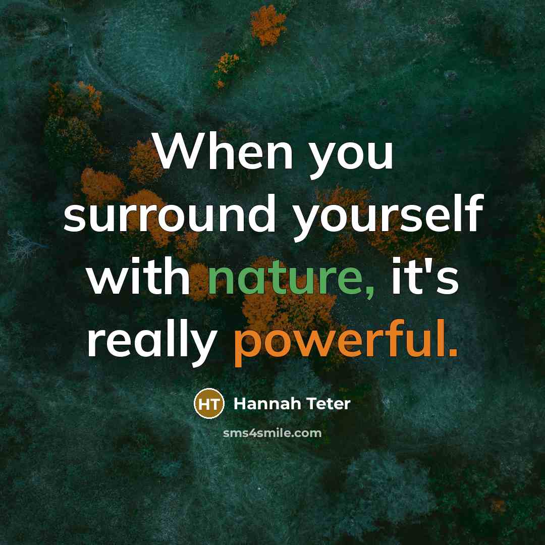 “When you surround yourself with nature, it's really powerful.” quote by Hannah Teter