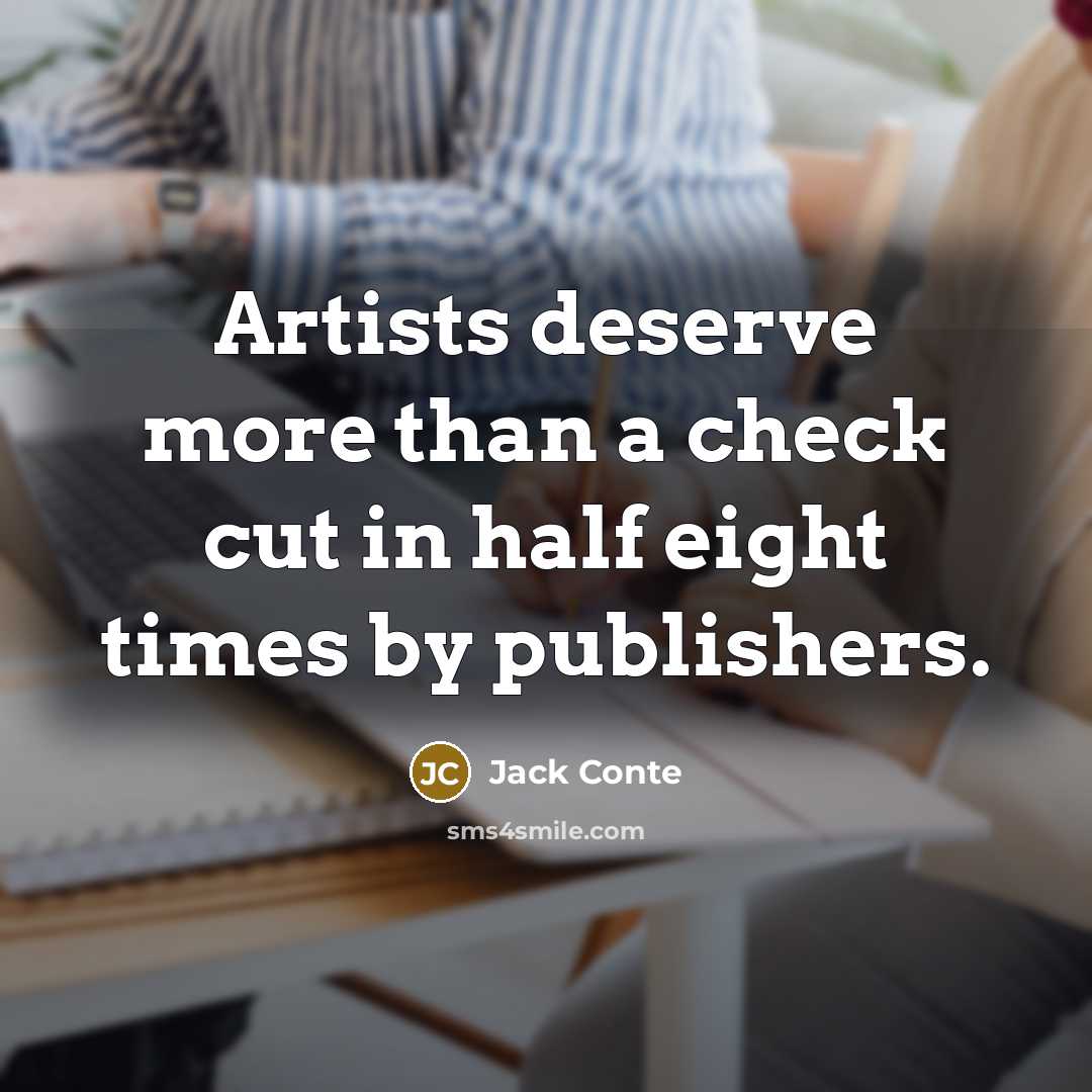 “Artists deserve more than a check cut in half eight times by publishers.” quote by Jack Conte