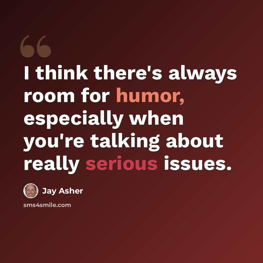 “I think there's always room for humor, especially when you're talking about really serious issues.” quote by Jay Asher