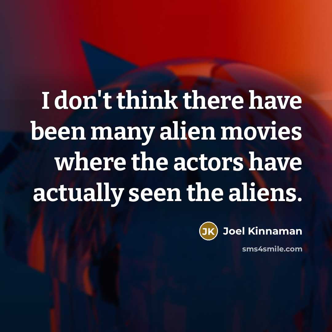 “I don't think there have been many alien movies where the actors have actually seen the aliens.” quote by Joel Kinnaman