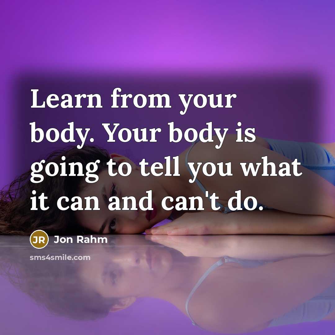 “Learn from your body. Your body is going to tell you what it can and can't do.” quote by Jon Rahm