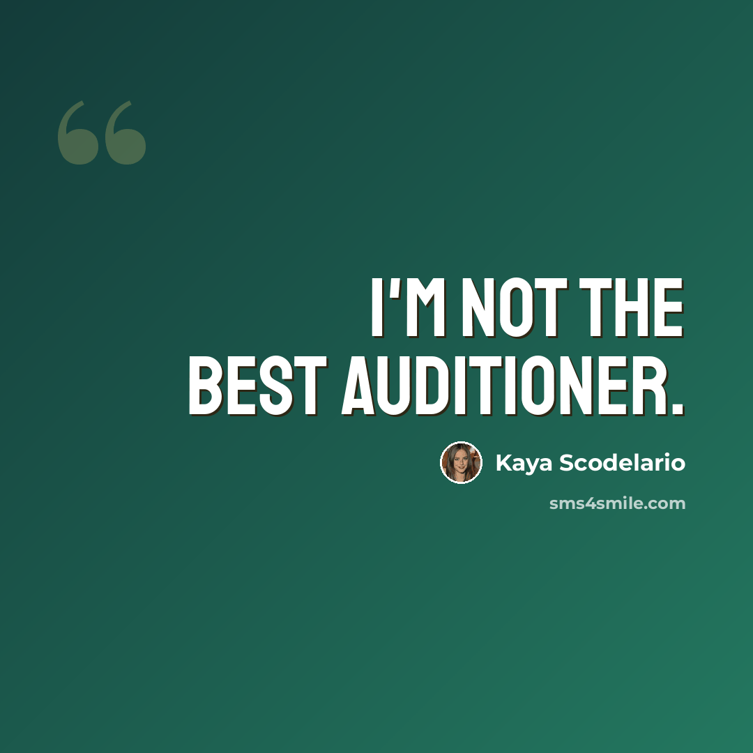 “I'm not the best auditioner.” quote by Kaya Scodelario
