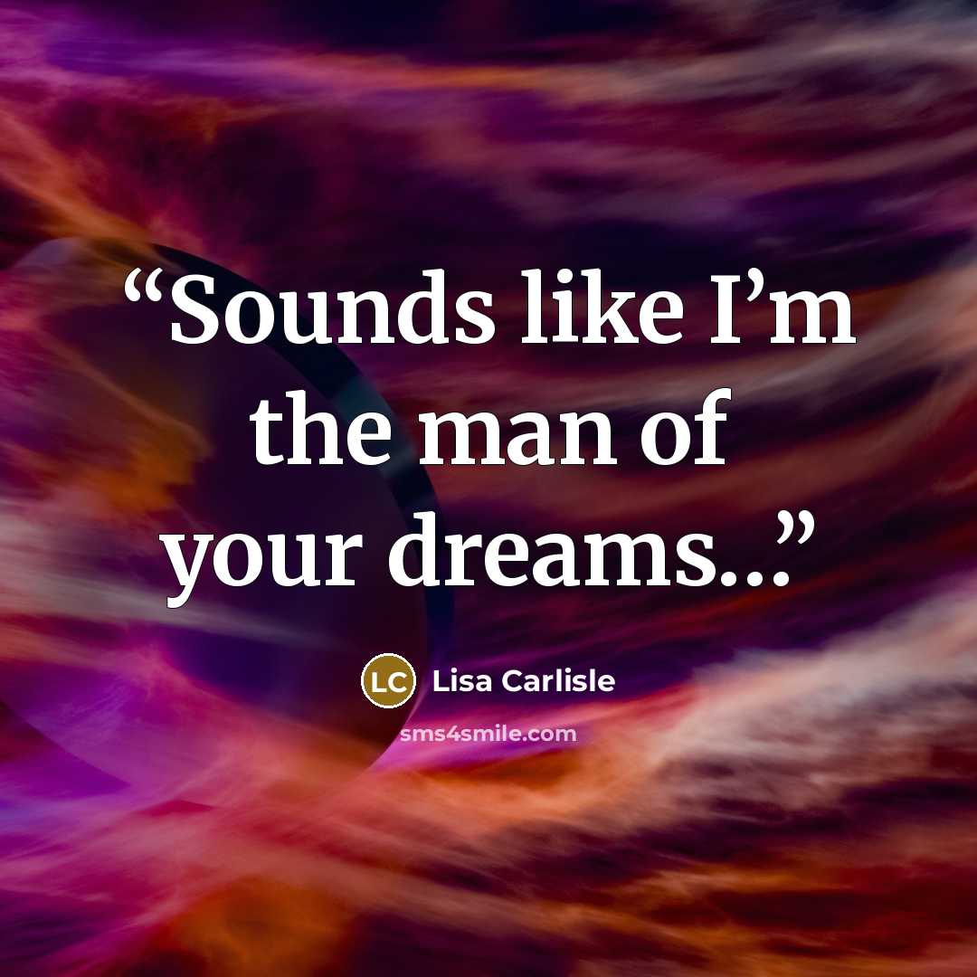 “Sounds like I’m the man of your dreams…” quote by Lisa Carlisle