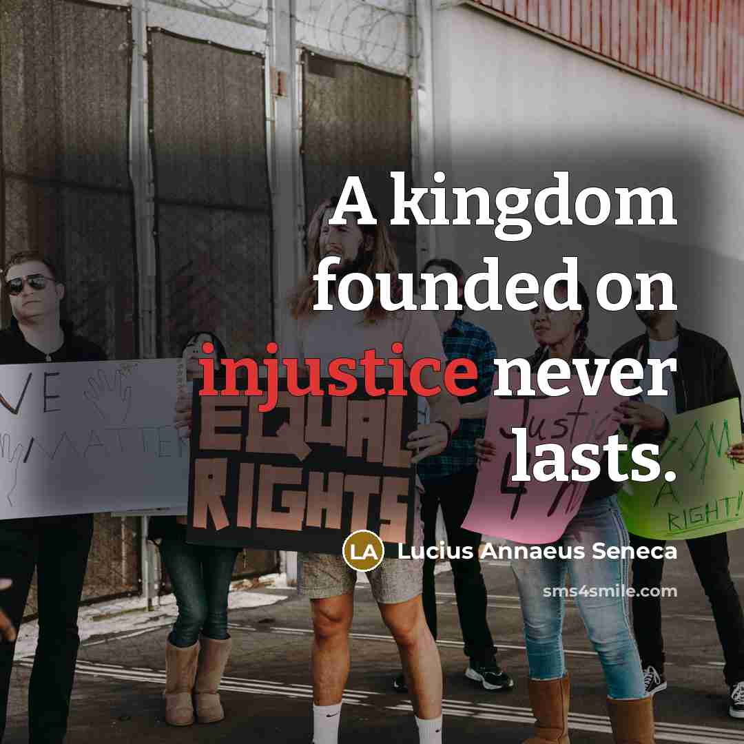 “A kingdom founded on injustice never lasts.” quote by Lucius Annaeus Seneca