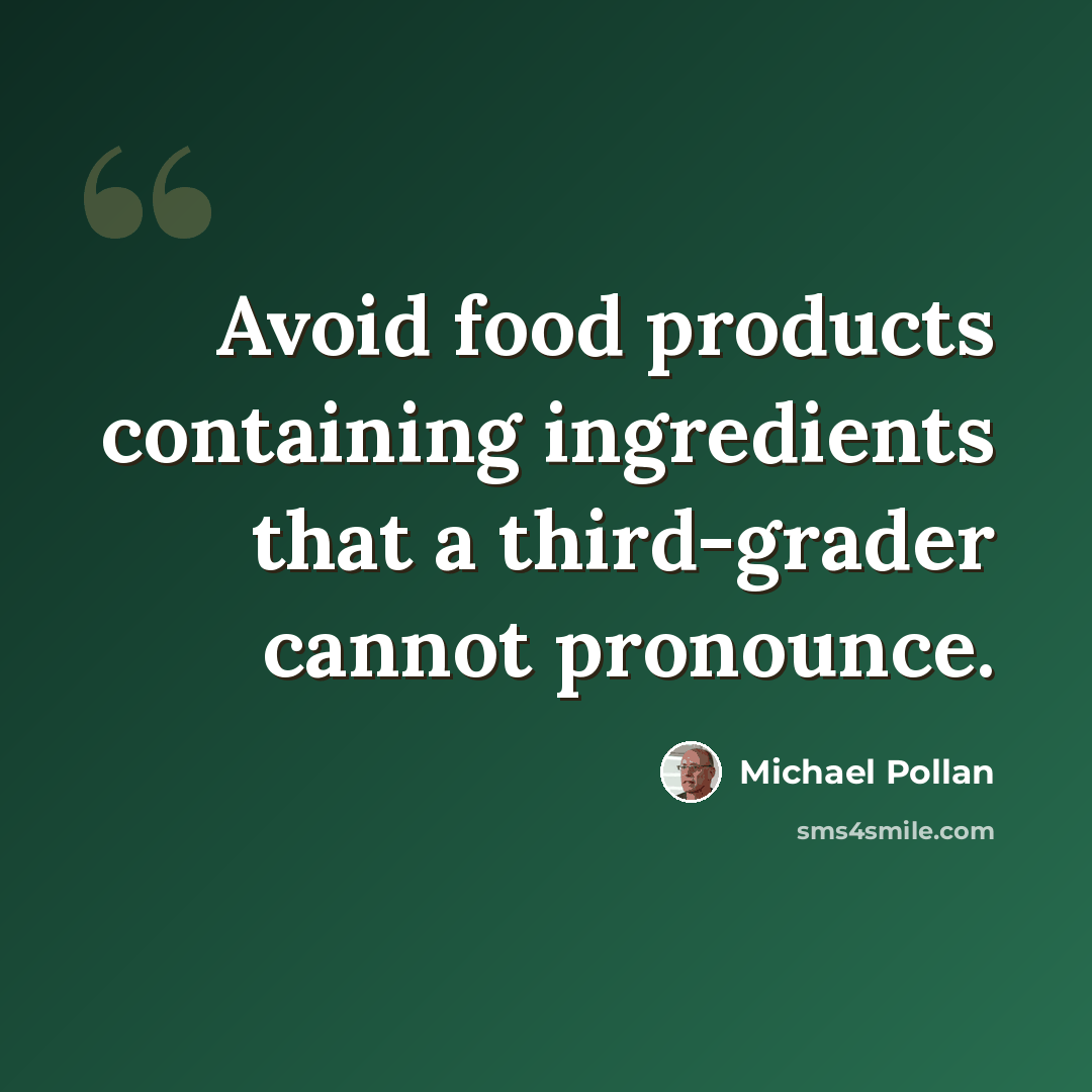 “Avoid food products containing ingredients that a third-grader cannot pronounce.” quote by Michael Pollan