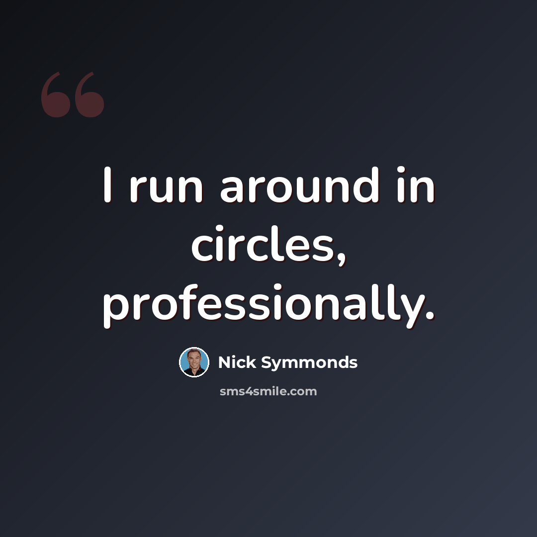 “I run around in circles, professionally.” quote by Nick Symmonds