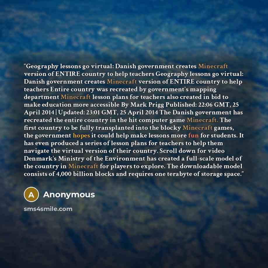 “Geography lessons go virtual: Danish government creates Minecraft version of ENTIRE country to help teachers Geography lessons go virtual: Danish government creates Minecraft version of ENTIRE country to help teachers Entire country was recreated by government's mapping department Minecraft lesson…” quote by Anonymous