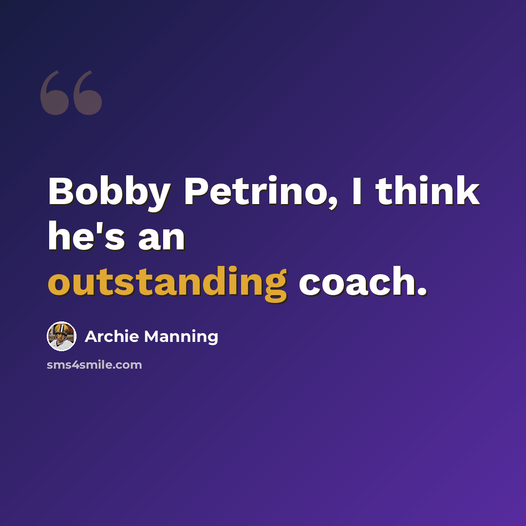 “Bobby Petrino, I think he's an outstanding coach.” quote by Archie Manning