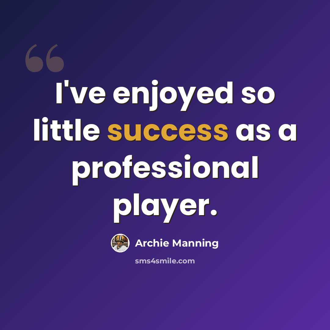 “I've enjoyed so little success as a professional player.” quote by Archie Manning