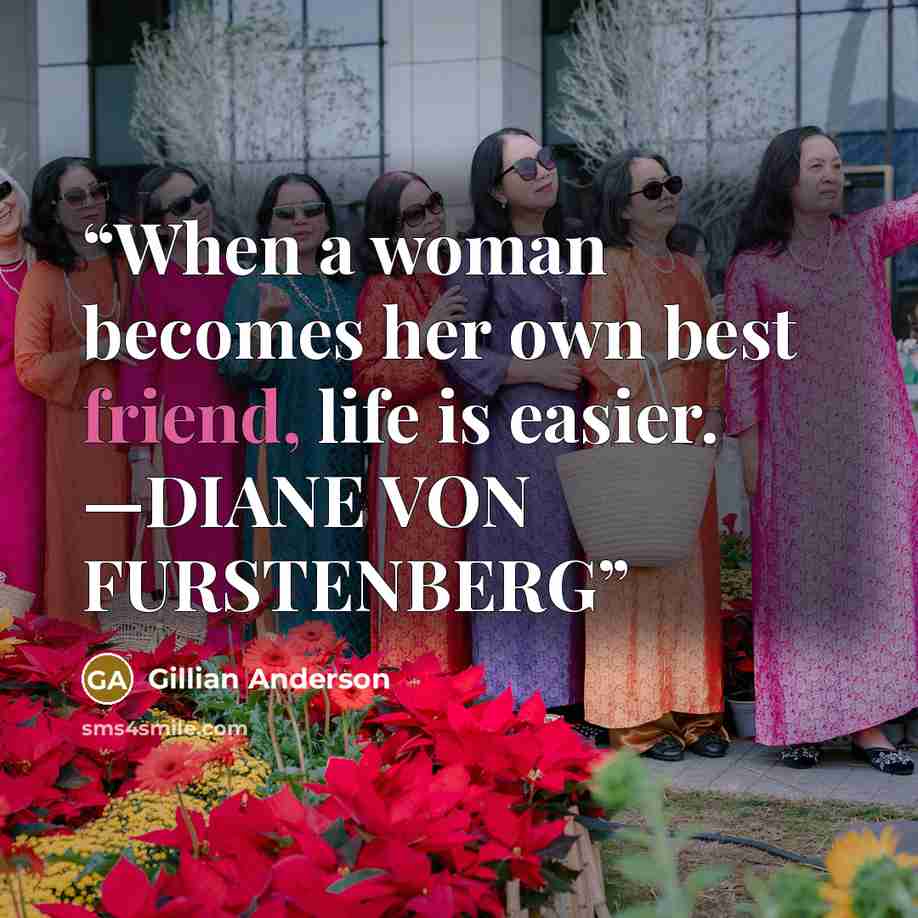 “When a woman becomes her own best friend, life is easier. —DIANE VON FURSTENBERG” quote by Gillian Anderson