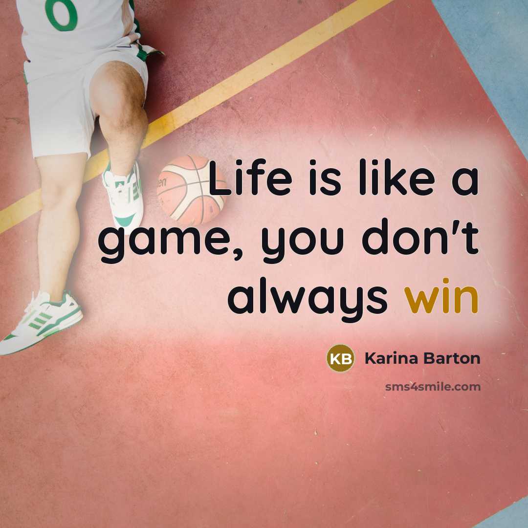 “Life is like a game, you don't always win” quote by Karina Barton
