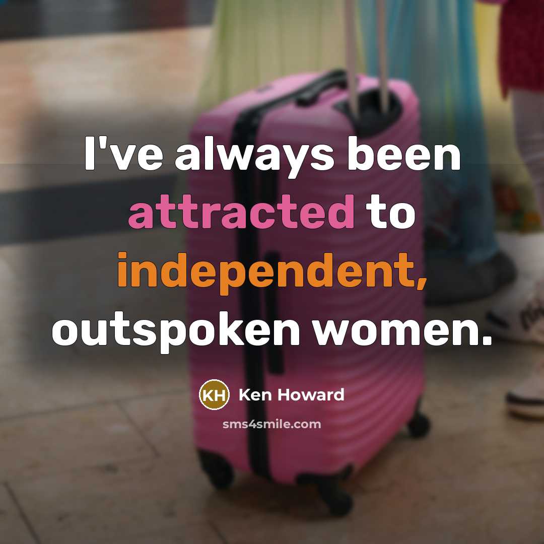 “I've always been attracted to independent, outspoken women.” quote by Ken Howard