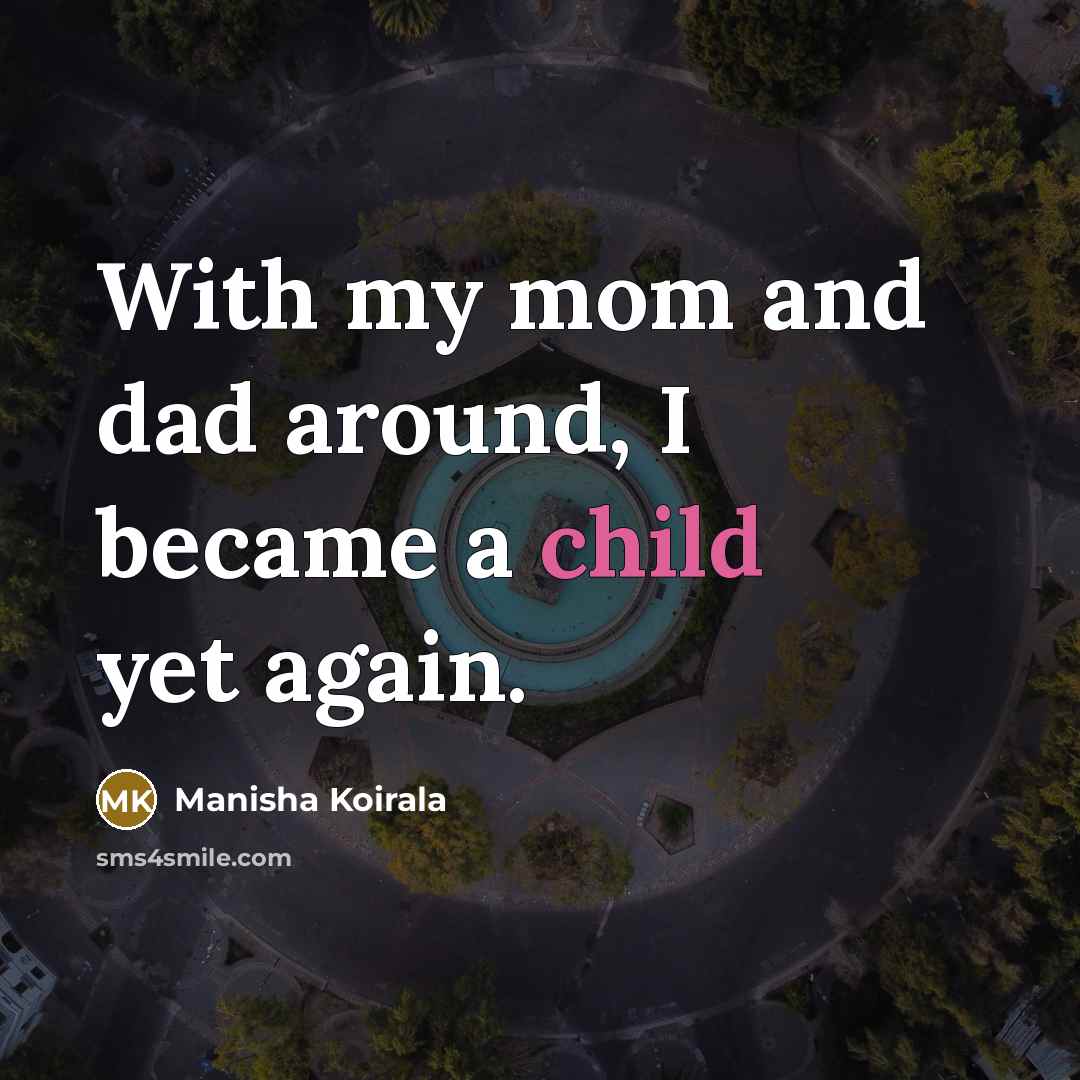 “With my mom and dad around, I became a child yet again.” quote by Manisha Koirala