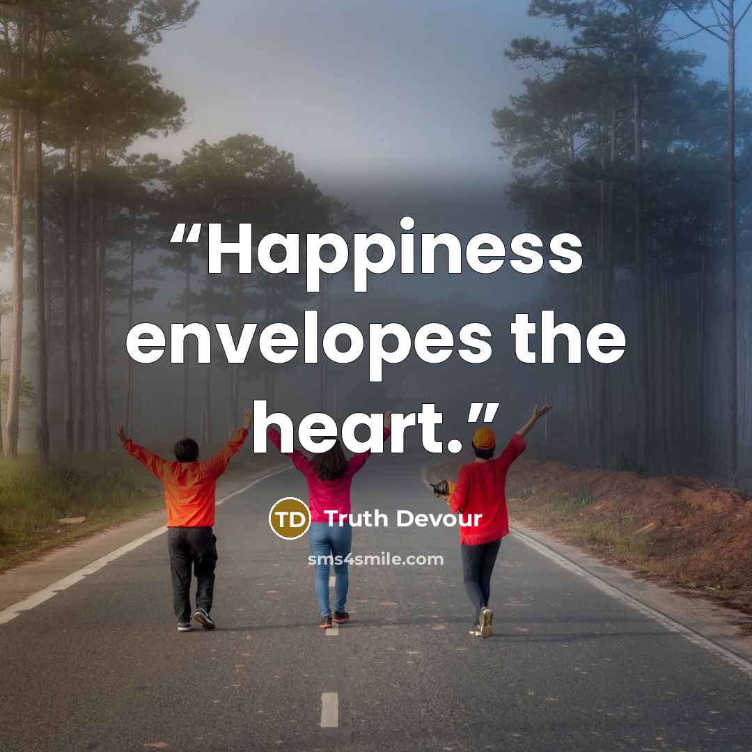 “Happiness envelopes the heart.” quote by Truth Devour