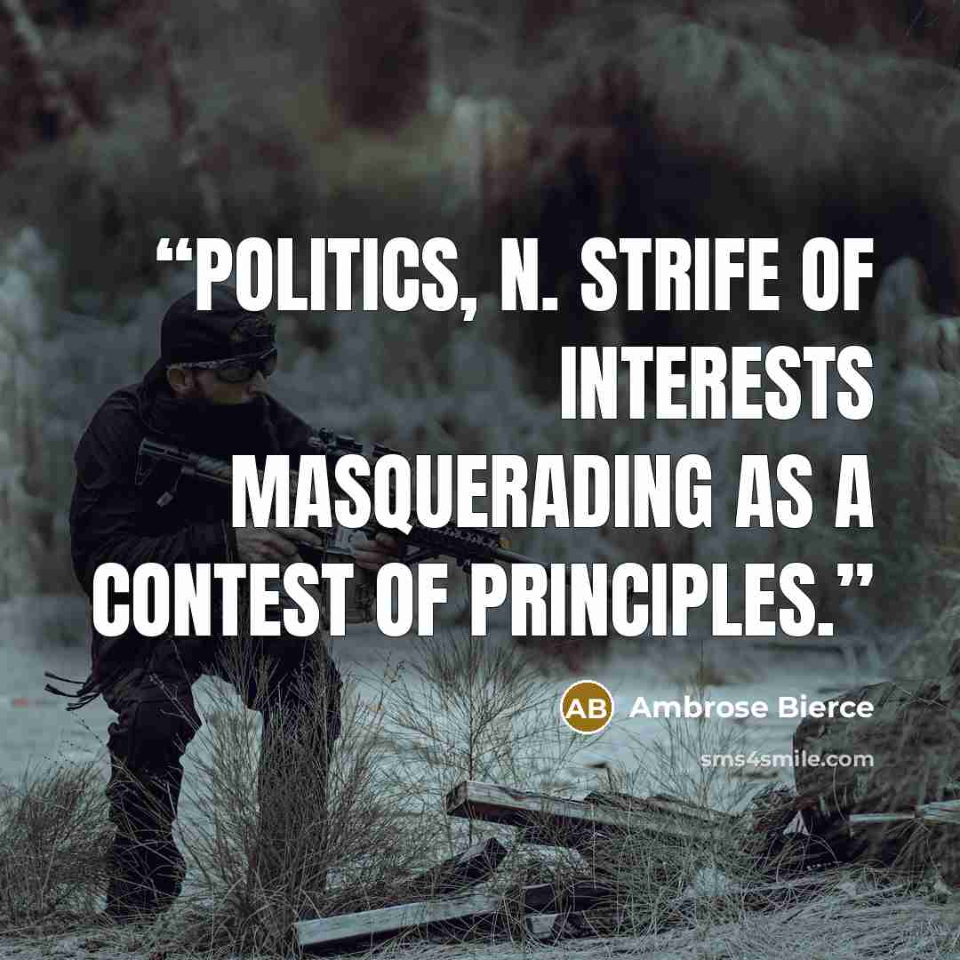 “Politics, n. Strife of interests masquerading as a contest of principles.” quote by Ambrose Bierce