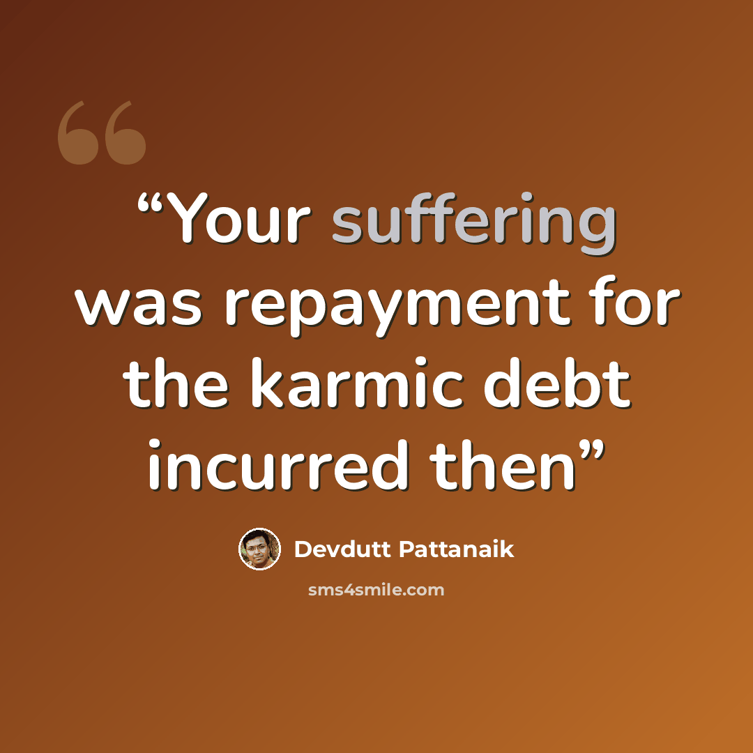“Your suffering was repayment for the karmic debt incurred then” quote by Devdutt Pattanaik