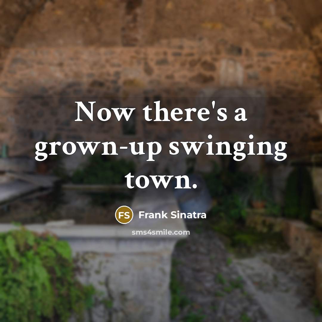 “Now there's a grown-up swinging town.” quote by Frank Sinatra