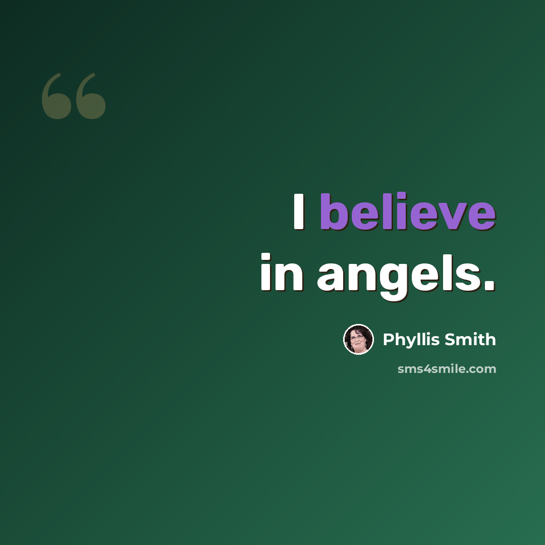 “I believe in angels.” quote by Phyllis Smith