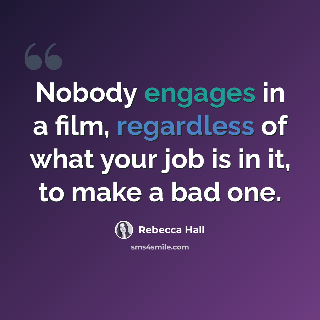 “Nobody engages in a film, regardless of what your job is in it, to make a bad one.” quote by Rebecca Hall