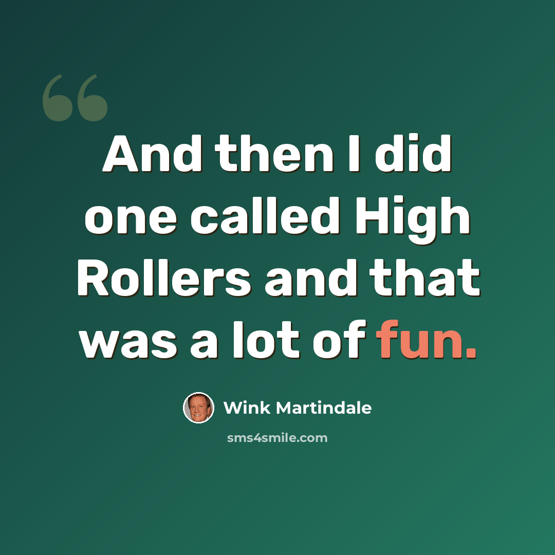 “And then I did one called High Rollers and that was a lot of fun.” quote by Wink Martindale