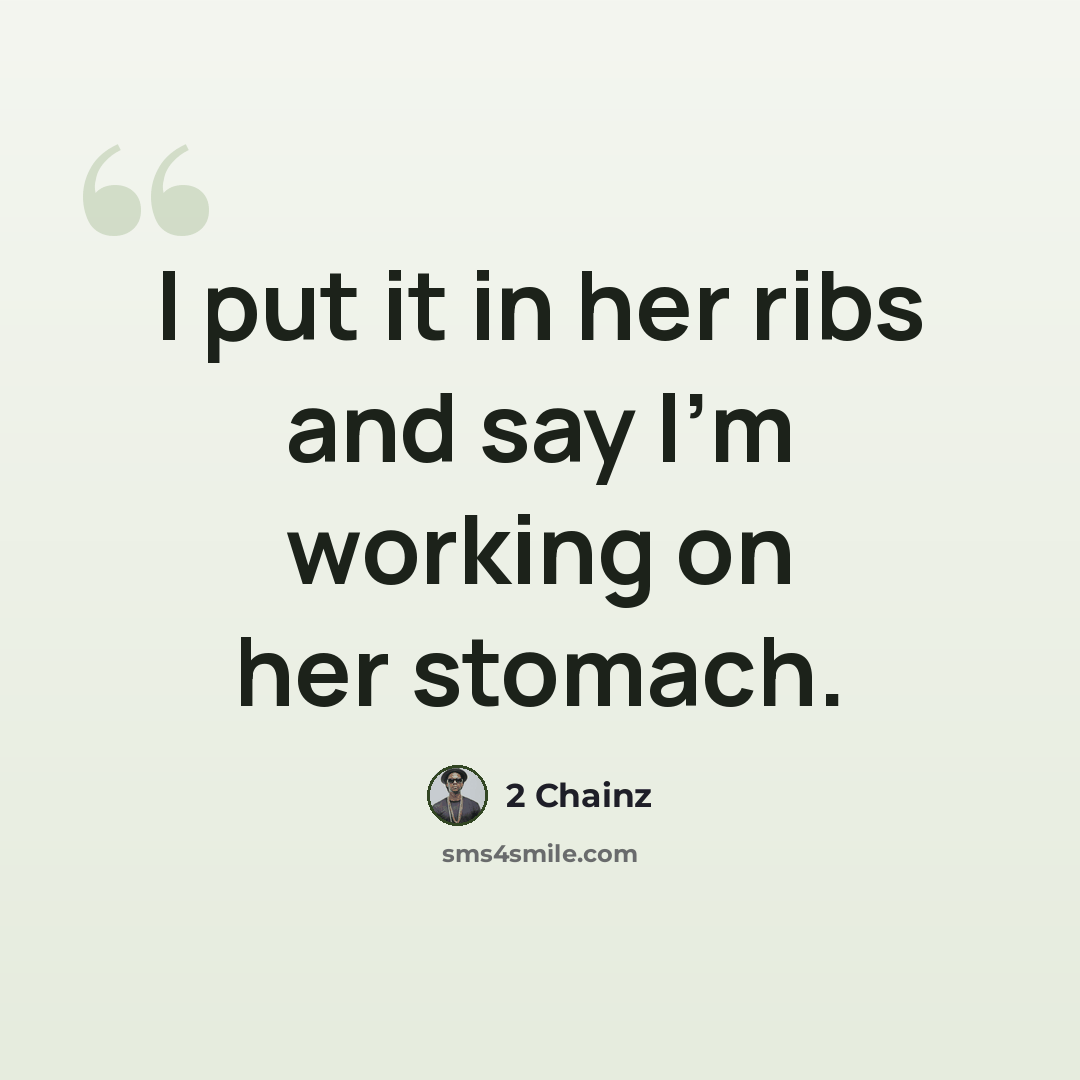 “I put it in her ribs and say I'm working on her stomach.” quote by 2 Chainz