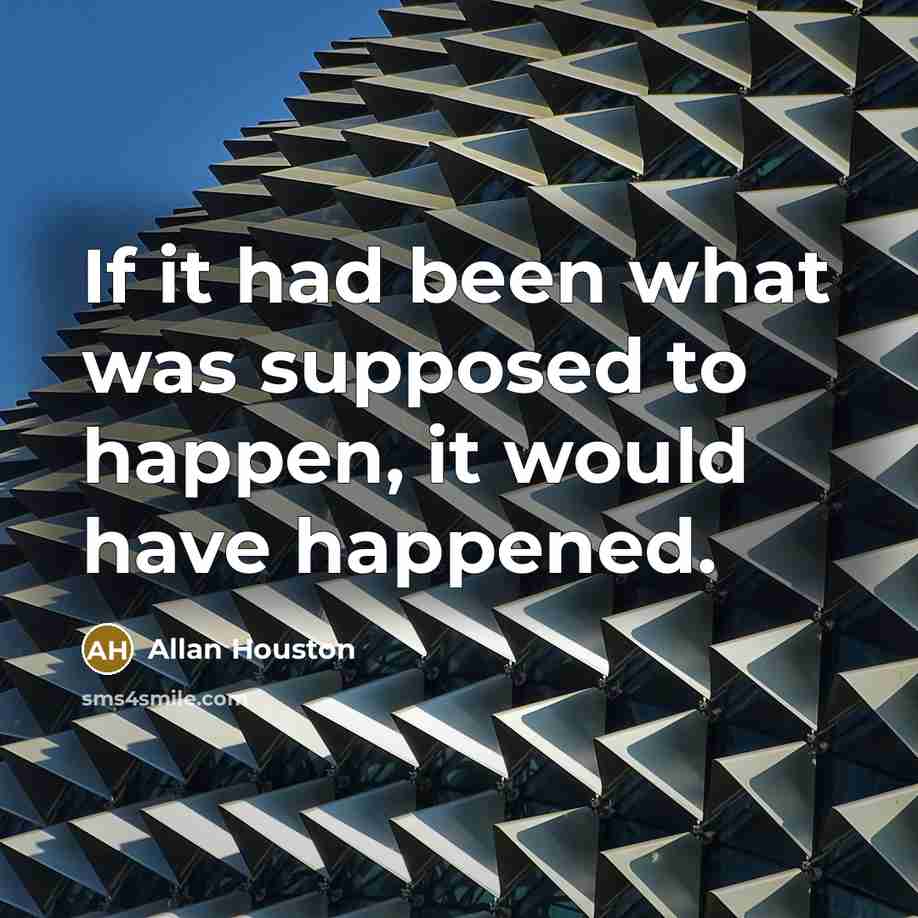 “If it had been what was supposed to happen, it would have happened.” quote by Allan Houston