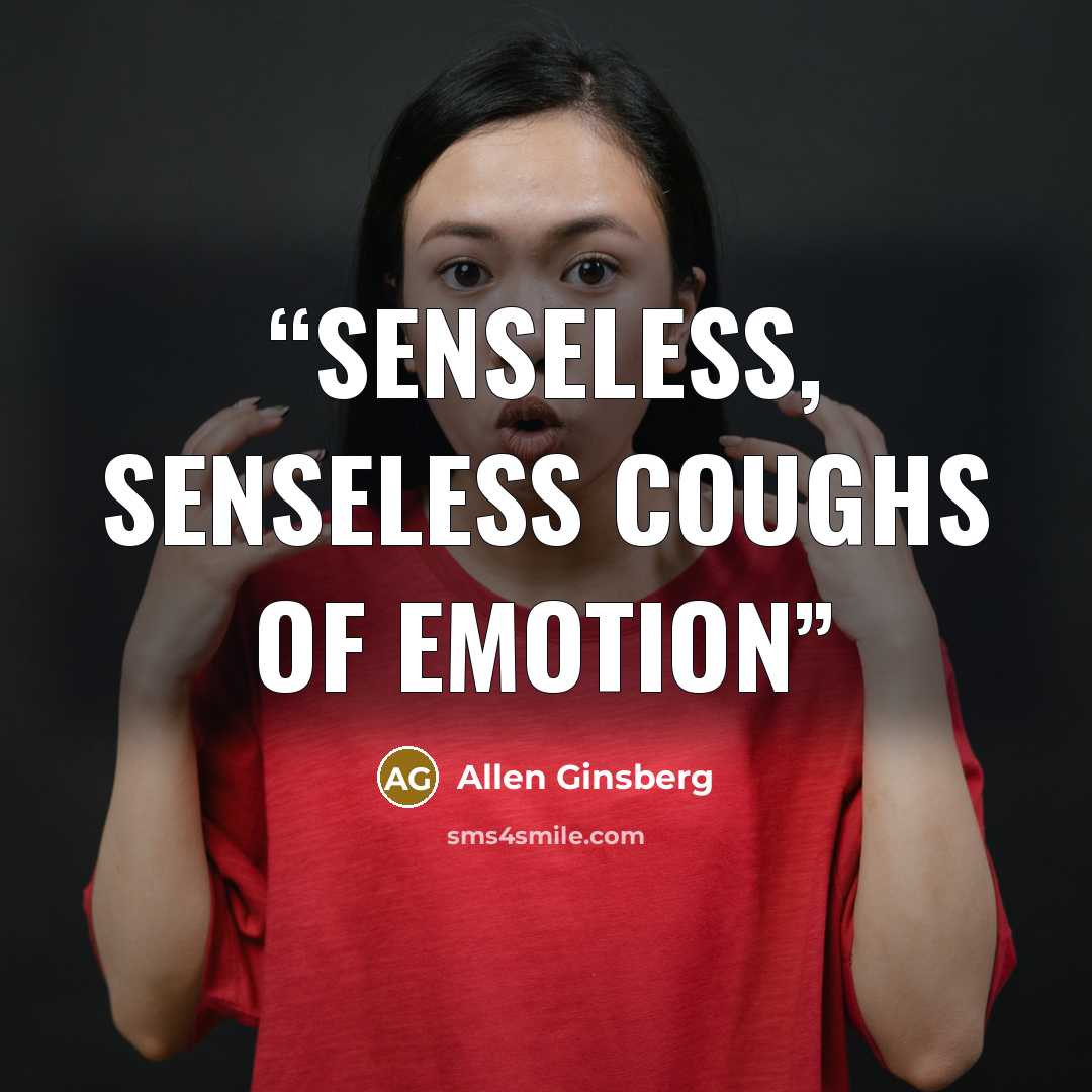 “senseless, senseless coughs of emotion” quote by Allen Ginsberg