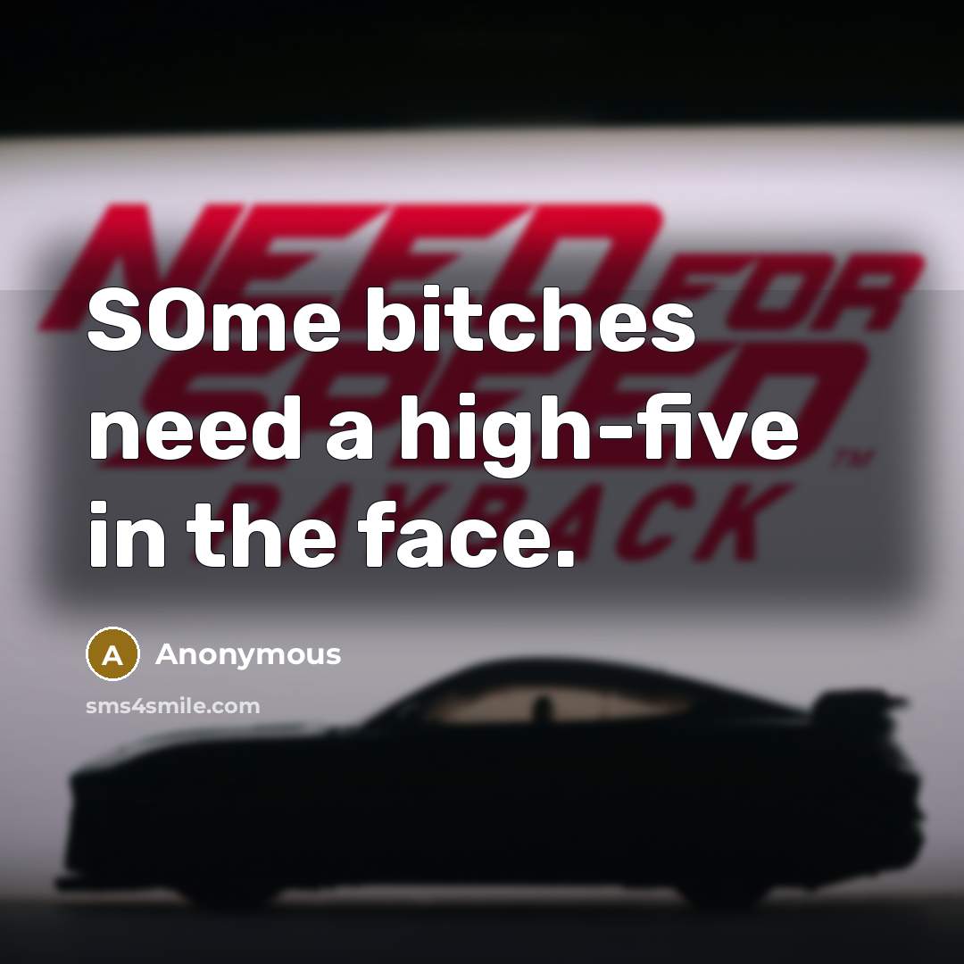 “SOme bitches need a high-five in the face.” quote by Anonymous