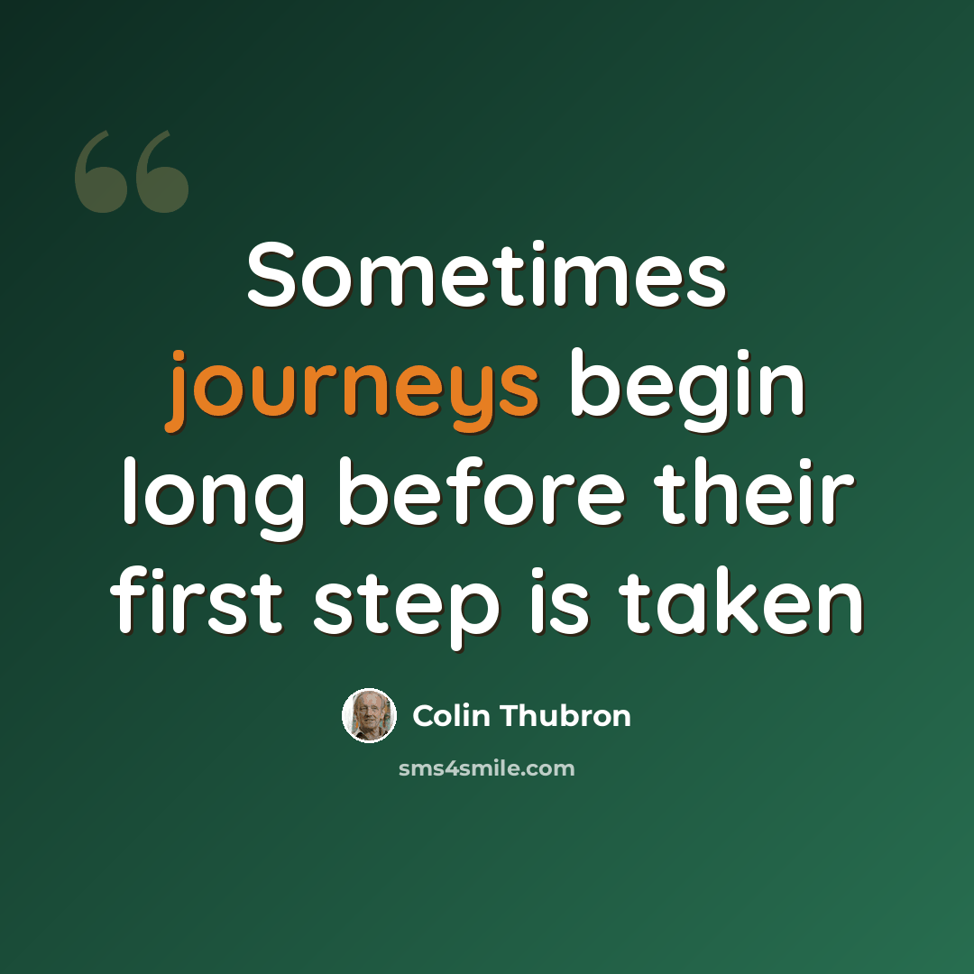 “Sometimes journeys begin long before their first step is taken” quote by Colin Thubron