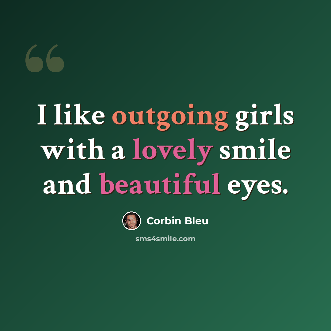 “I like outgoing girls with a lovely smile and beautiful eyes.” quote by Corbin Bleu