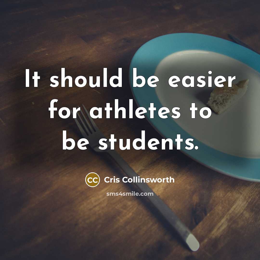 “It should be easier for athletes to be students.” quote by Cris Collinsworth