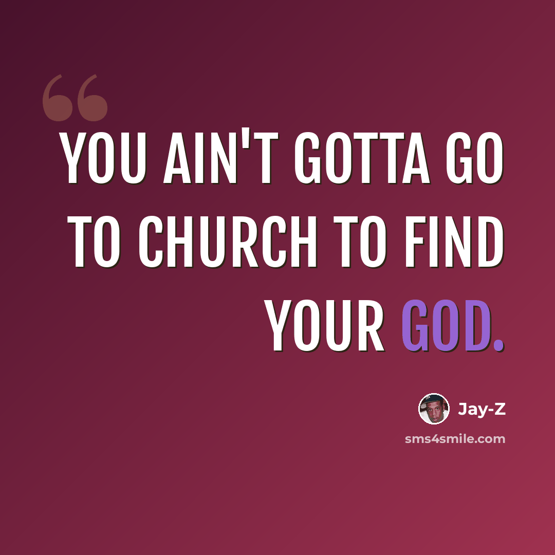 “You ain't gotta go to church to find your God.” quote by Jay-Z