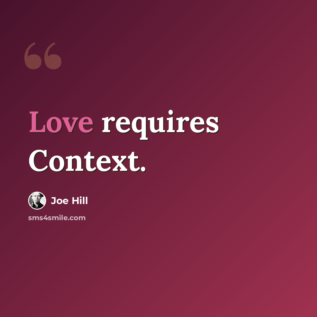 “Love requires Context.” quote by Joe Hill