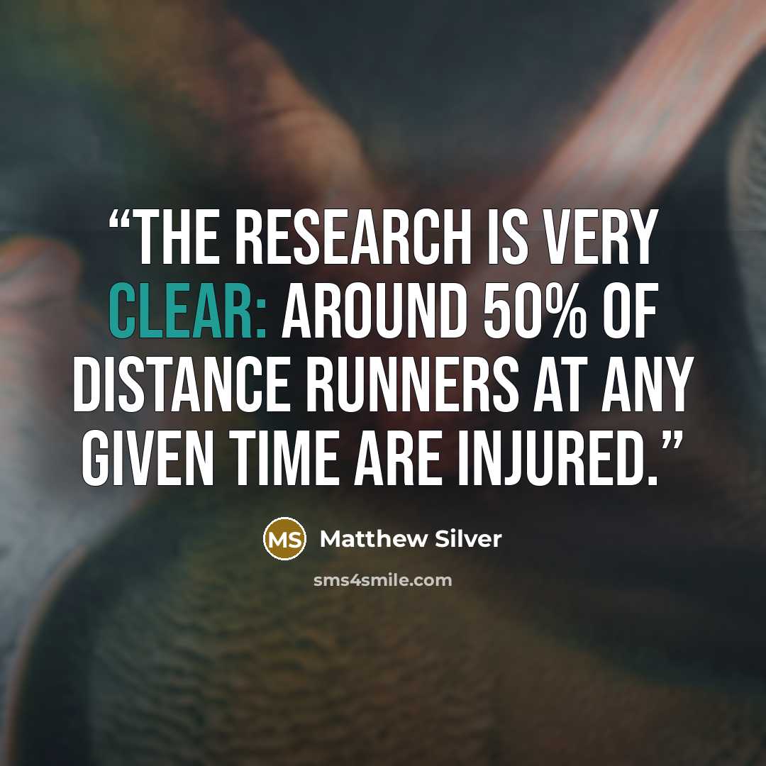 “The research is very clear: around 50% of distance runners at any given time are injured.” quote by Matthew Silver