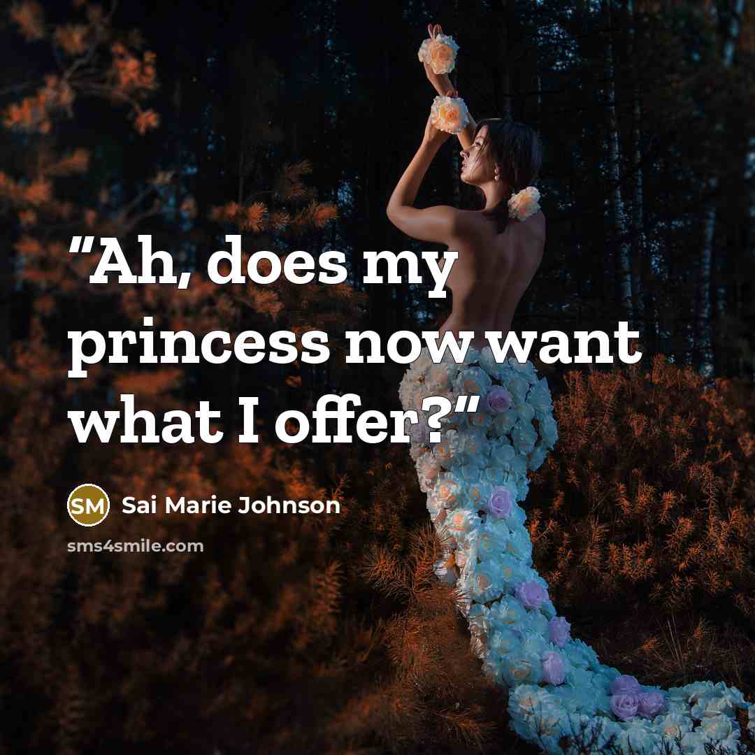 “Ah, does my princess now want what I offer?” quote by Sai Marie Johnson