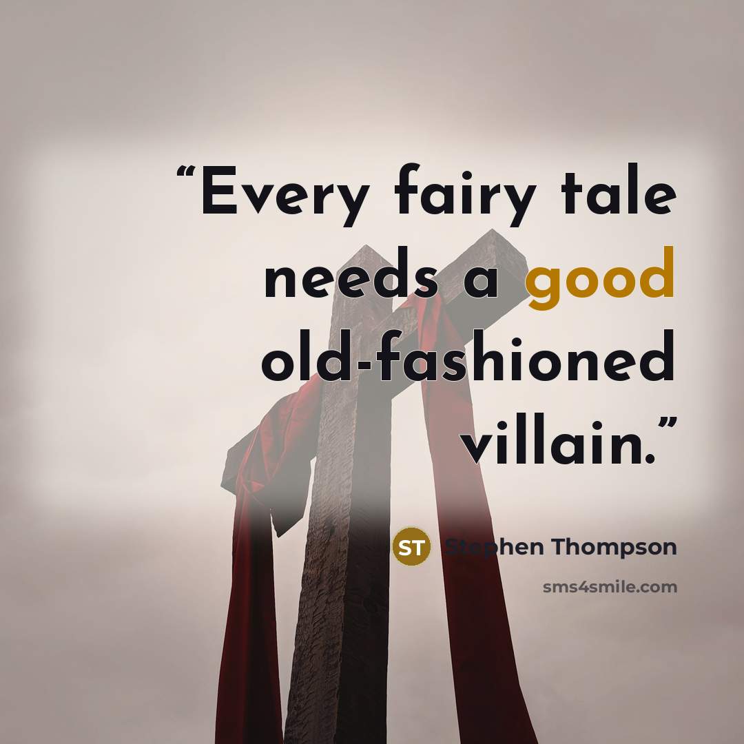 “Every fairy tale needs a good old-fashioned villain.” quote by Stephen Thompson