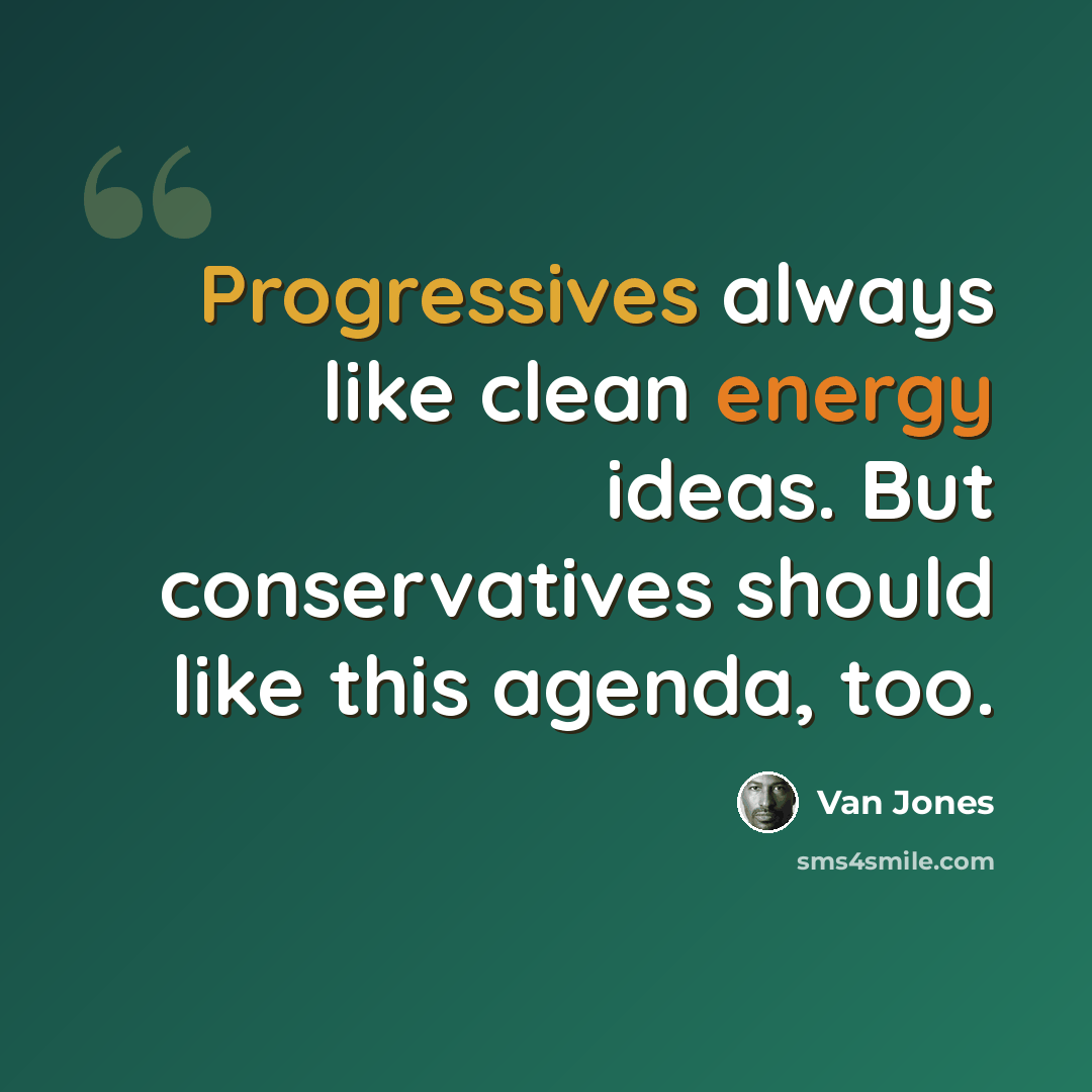 “Progressives always like clean energy ideas. But conservatives should like this agenda, too.” quote by Van Jones